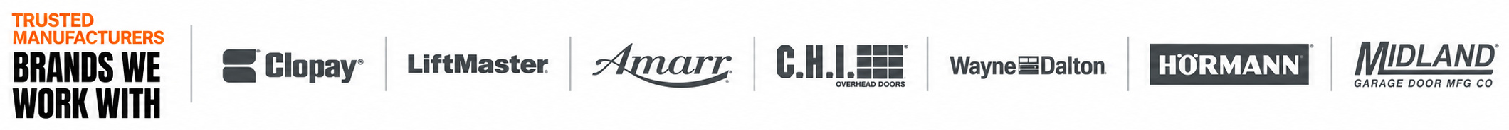 Trusted manufacturers we work with: Clopay, LiftMaster, Amarr, C.H.I., Wayne Dalton, H&ouml;rmann, Midland